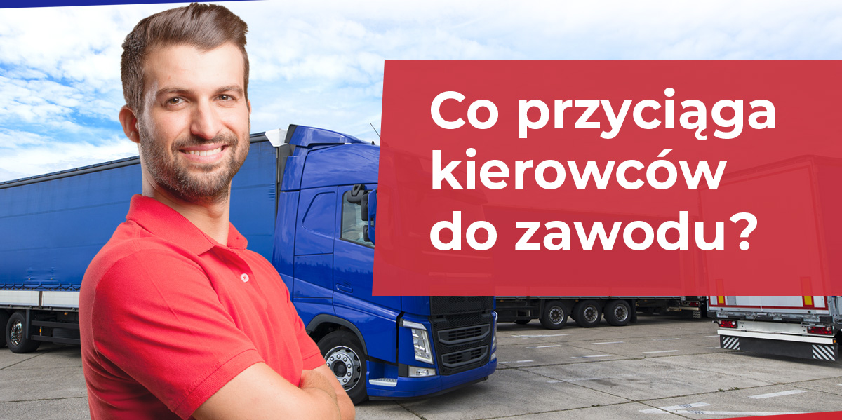 Co przyciąga kierowców do zawodu?