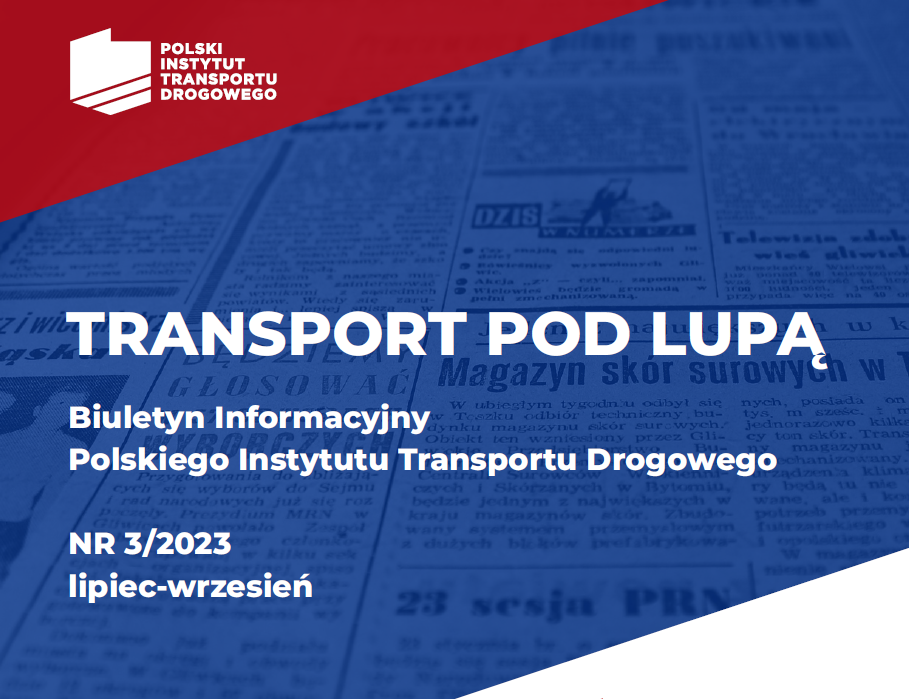 TRANSPORT POD LUPĄ. Biuletyn Informacyjny Polskiego Instytutu Transportu Drogowego, nr 3/2023 lipiec-wrzesień