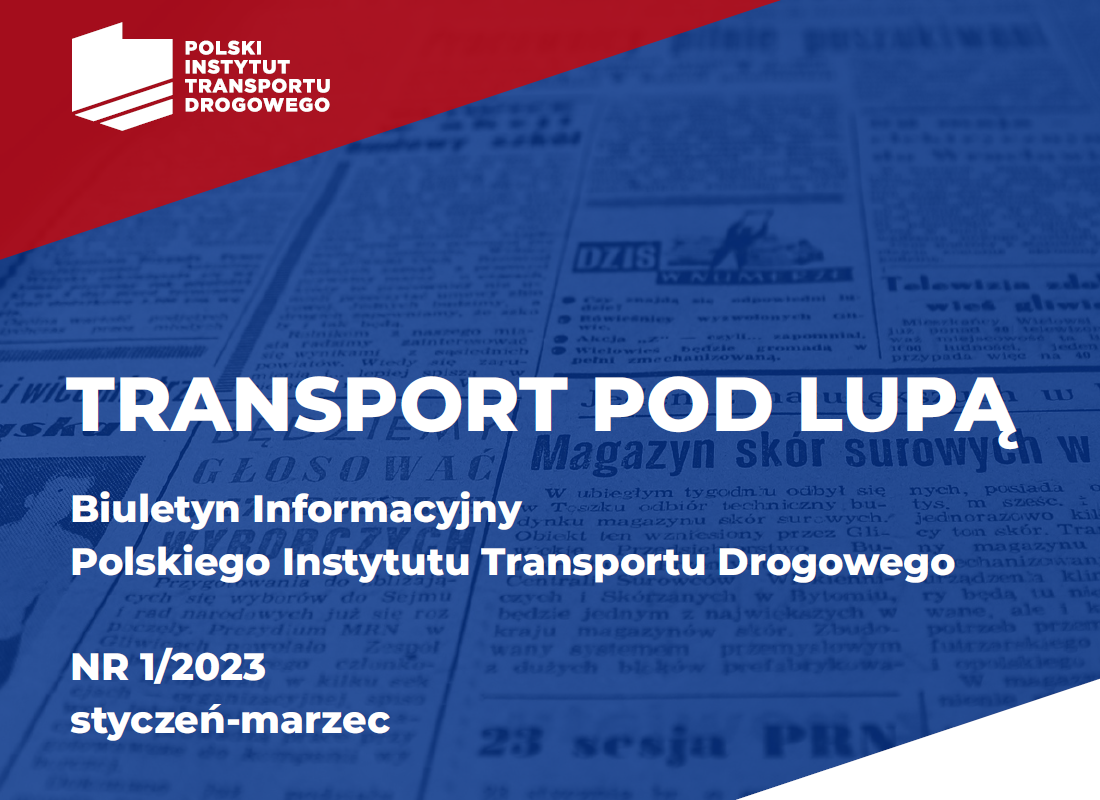 TRANSPORT POD LUPĄ. Biuletyn Informacyjny Polskiego Instytutu Transportu Drogowego, nr 1/2023