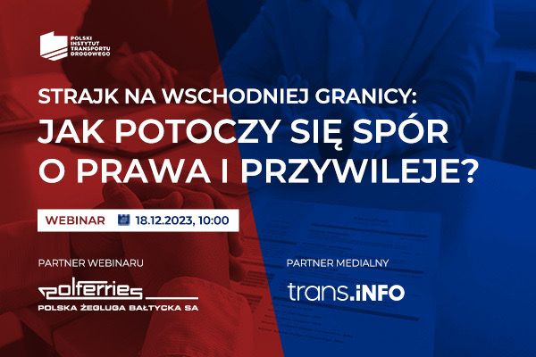 Informacje o webinarze na temat strajku na wschodniej granicy, który odbędzie się 18 grudnia 2023 roku o 10:00, zorganizowany przez Polski Instytut Transportu Drogowego.